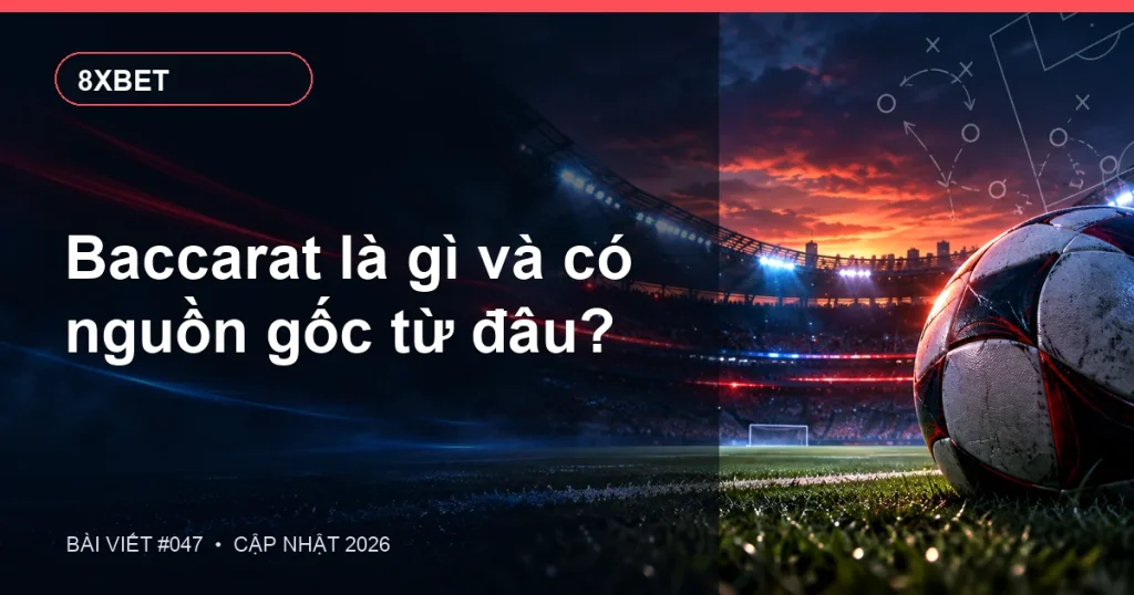 Baccarat là gì và có nguồn gốc từ đâu?