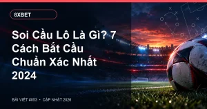 Soi Cầu Lô Là Gì? 7 Cách Bắt Cầu Chuẩn Xác Nhất 2024