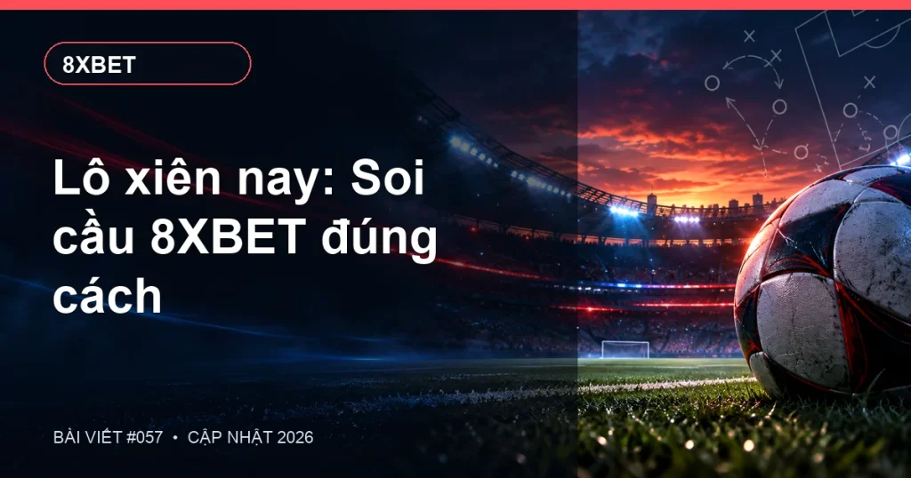 Lô xiên nay: Soi cầu 8XBET đúng cách